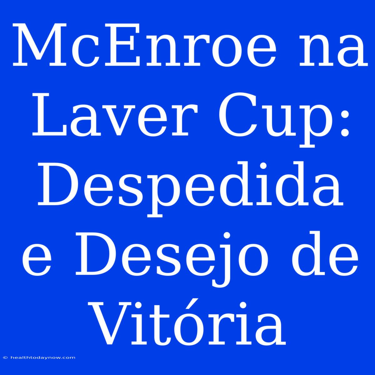 McEnroe Na Laver Cup: Despedida E Desejo De Vitória