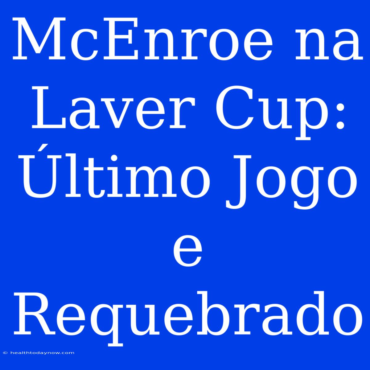 McEnroe Na Laver Cup: Último Jogo E Requebrado