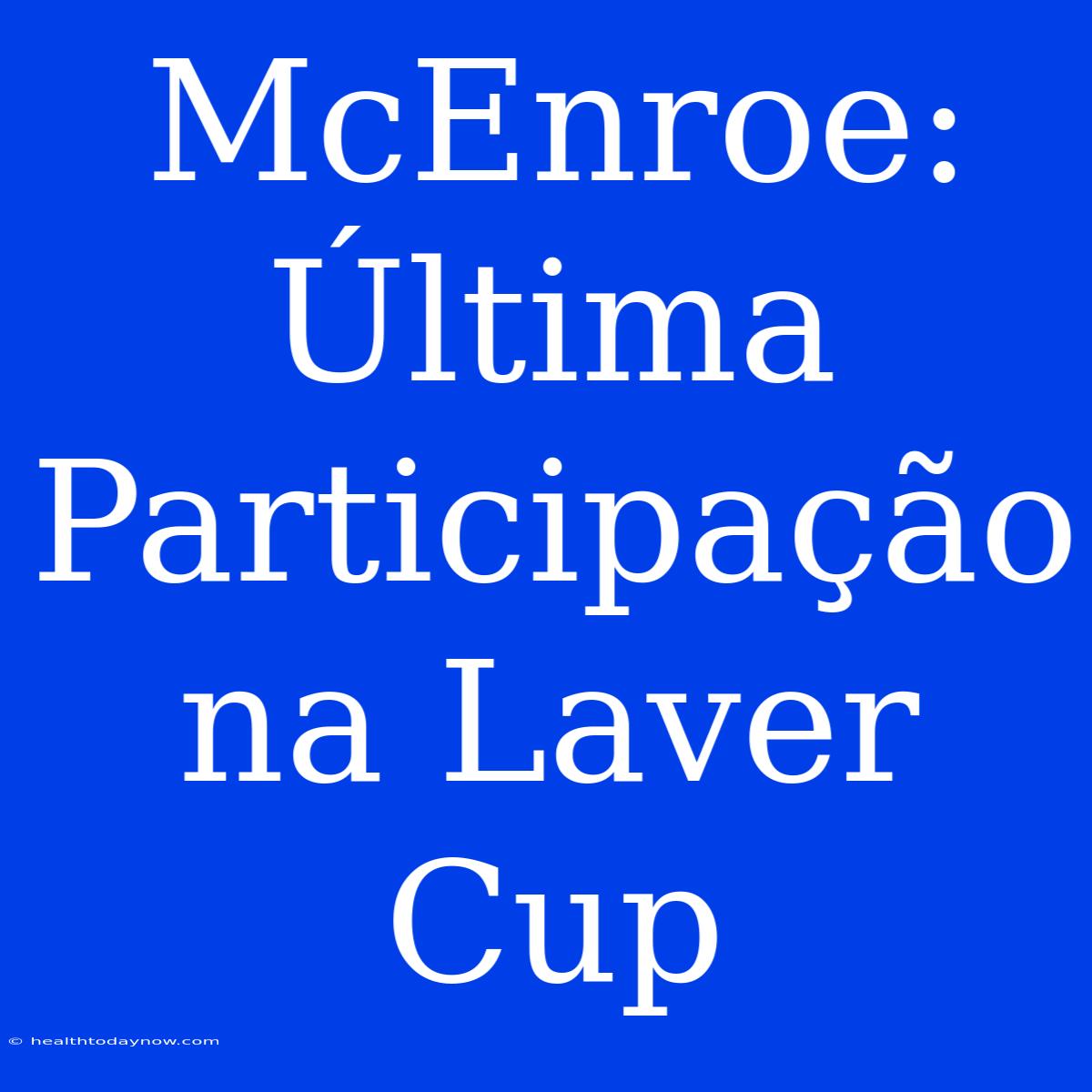 McEnroe: Última Participação Na Laver Cup