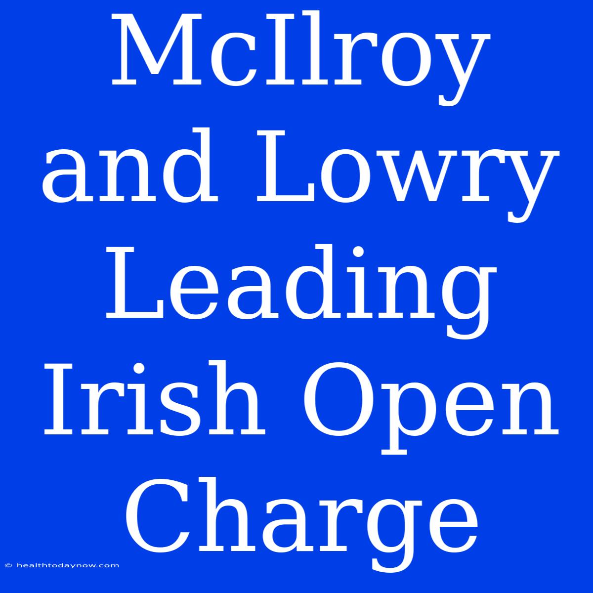 McIlroy And Lowry Leading Irish Open Charge