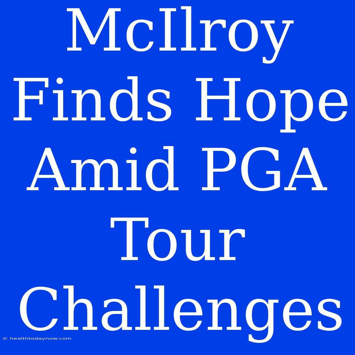 McIlroy Finds Hope Amid PGA Tour Challenges