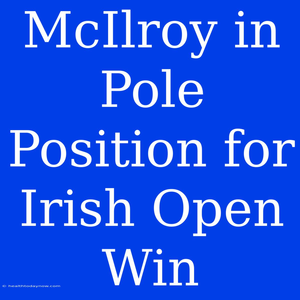 McIlroy In Pole Position For Irish Open Win