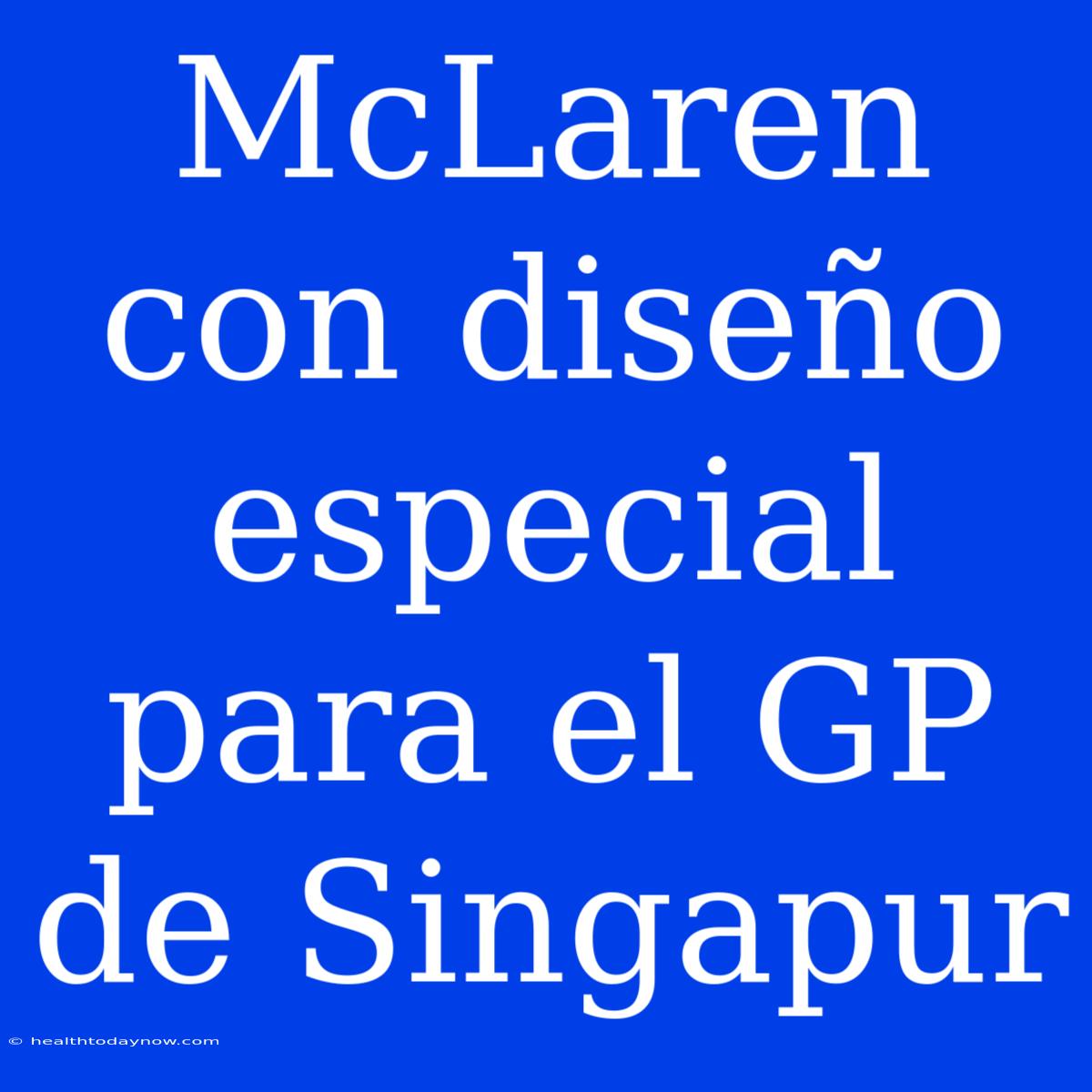 McLaren Con Diseño Especial Para El GP De Singapur 