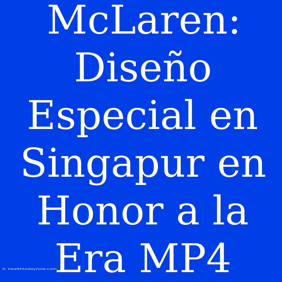 McLaren: Diseño Especial En Singapur En Honor A La Era MP4