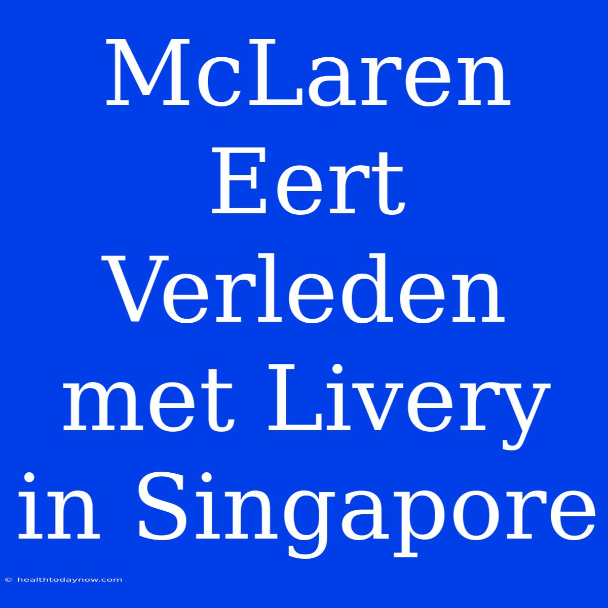 McLaren Eert Verleden Met Livery In Singapore