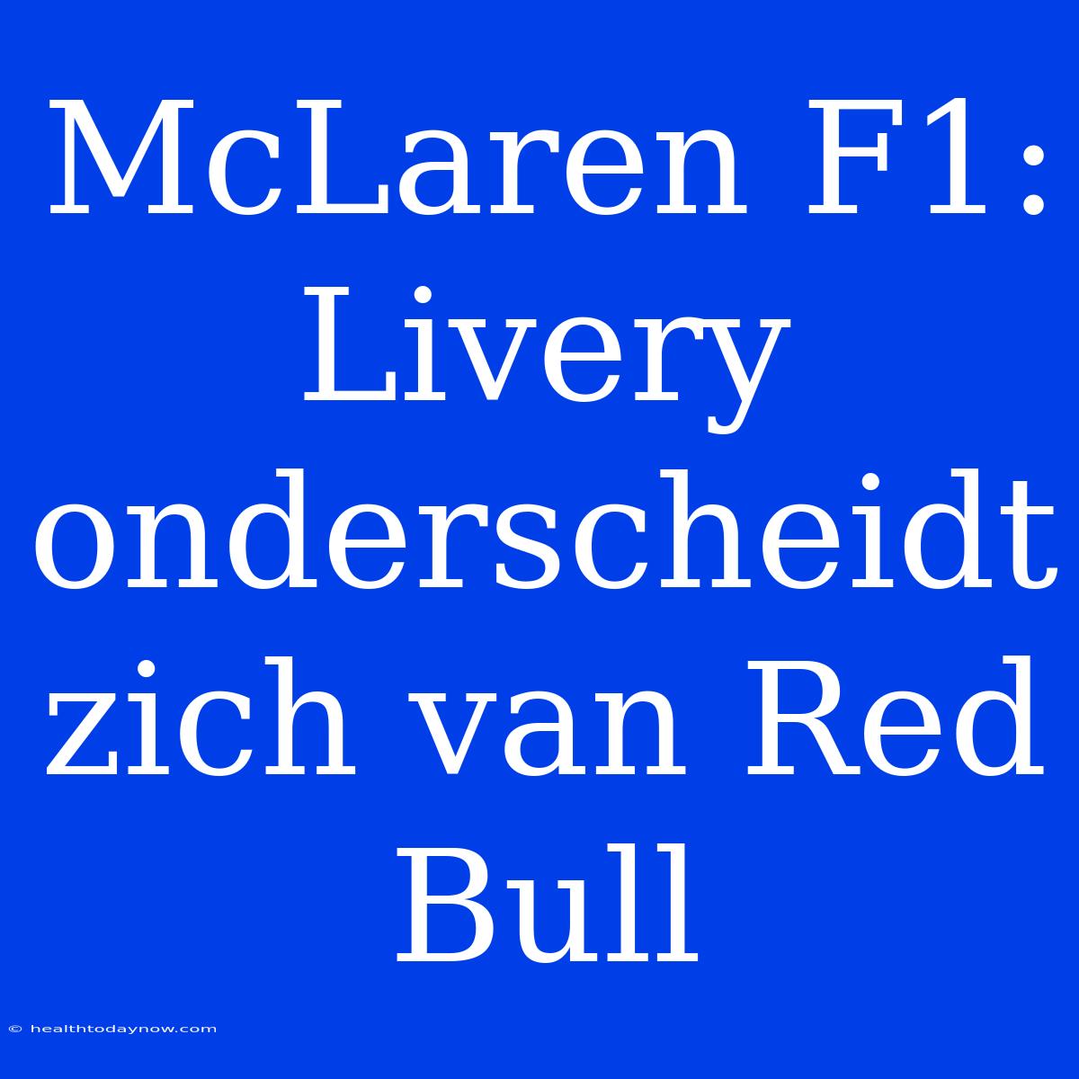 McLaren F1: Livery Onderscheidt Zich Van Red Bull