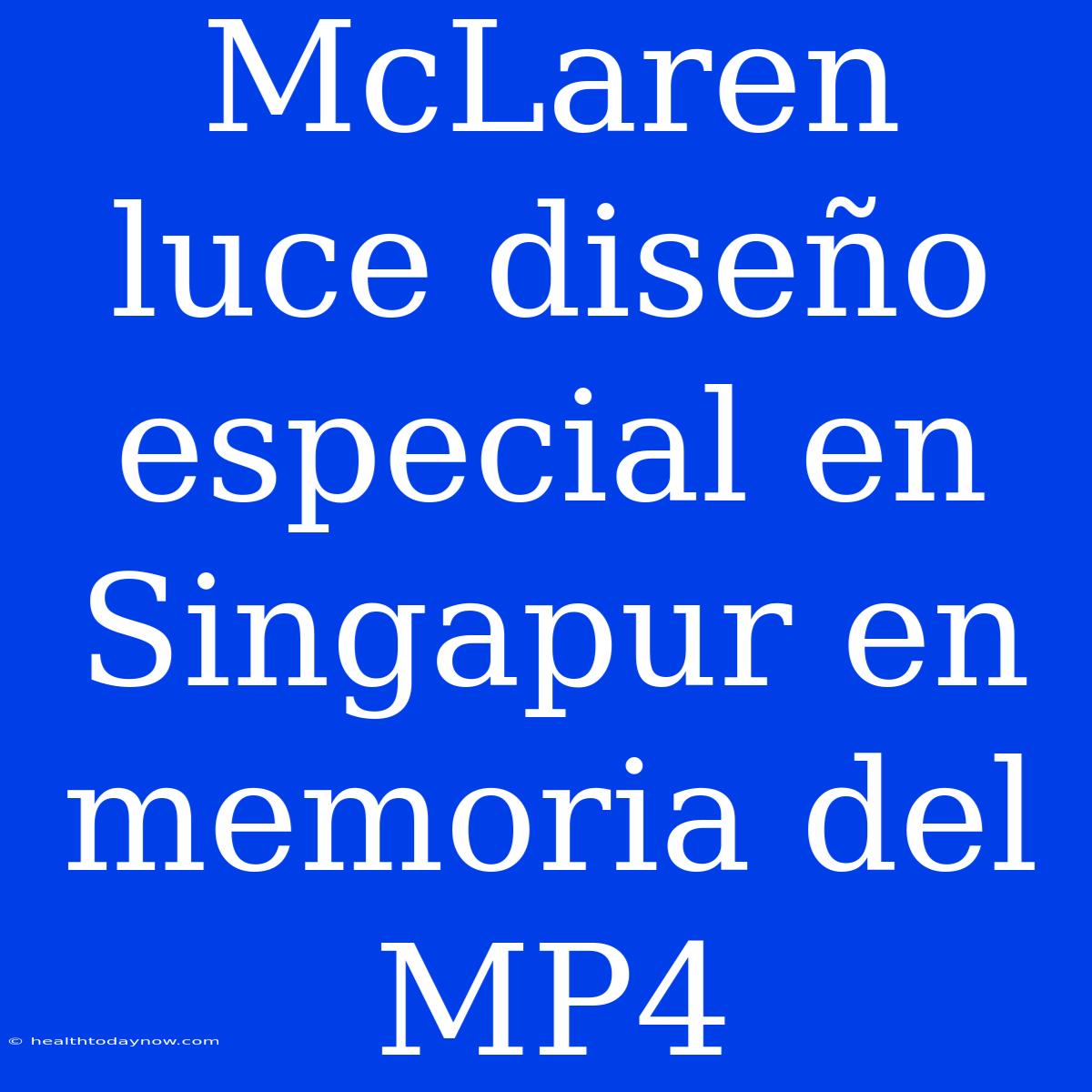 McLaren Luce Diseño Especial En Singapur En Memoria Del MP4