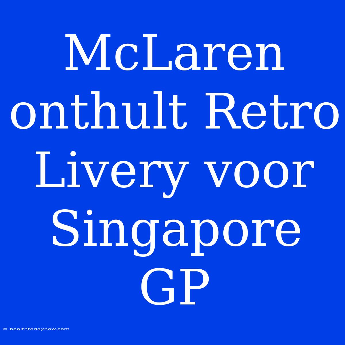 McLaren Onthult Retro Livery Voor Singapore GP