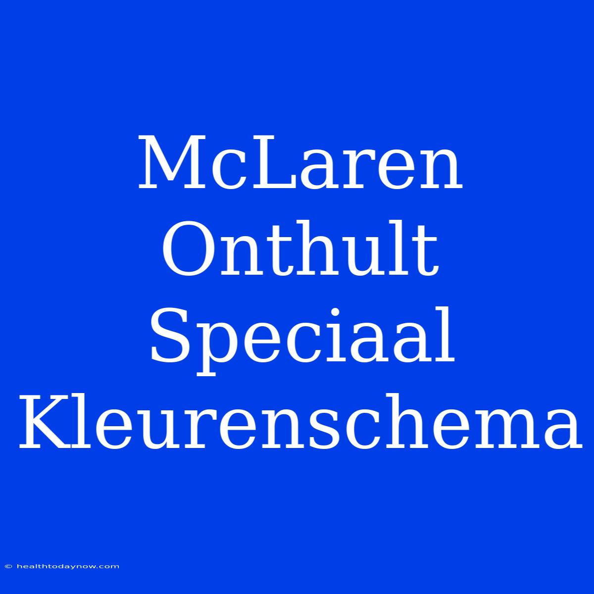 McLaren Onthult Speciaal Kleurenschema 