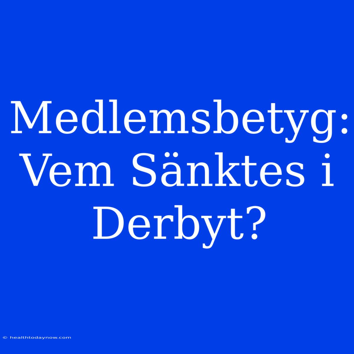 Medlemsbetyg: Vem Sänktes I Derbyt?