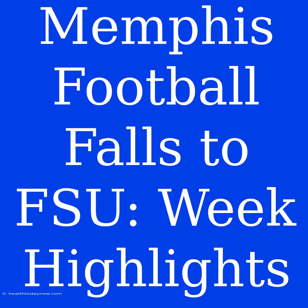 Memphis Football Falls To FSU: Week Highlights