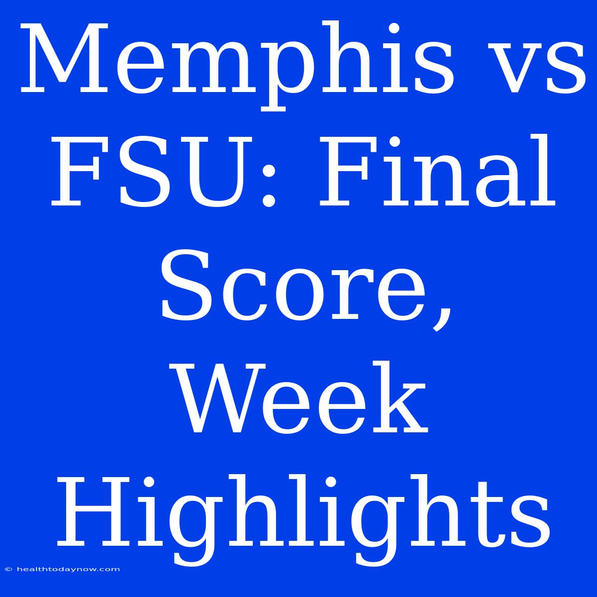 Memphis Vs FSU: Final Score, Week Highlights