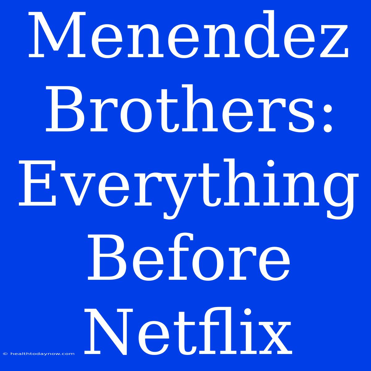 Menendez Brothers: Everything Before Netflix