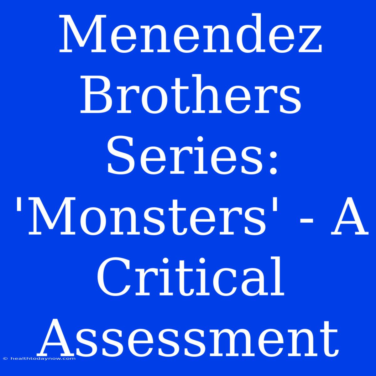 Menendez Brothers Series: 'Monsters' - A Critical Assessment 