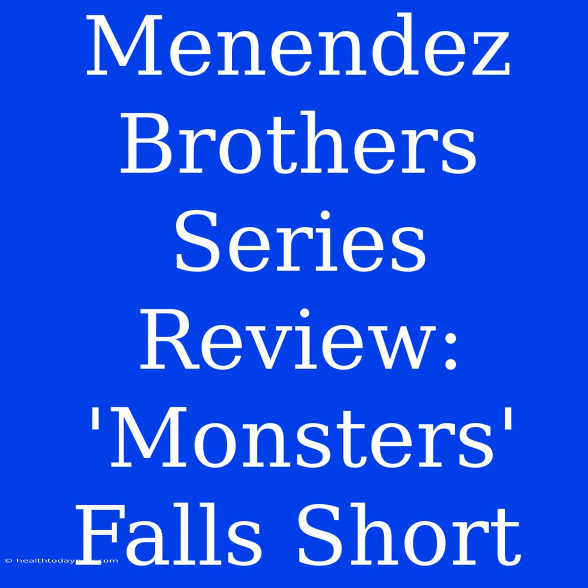 Menendez Brothers Series Review: 'Monsters' Falls Short