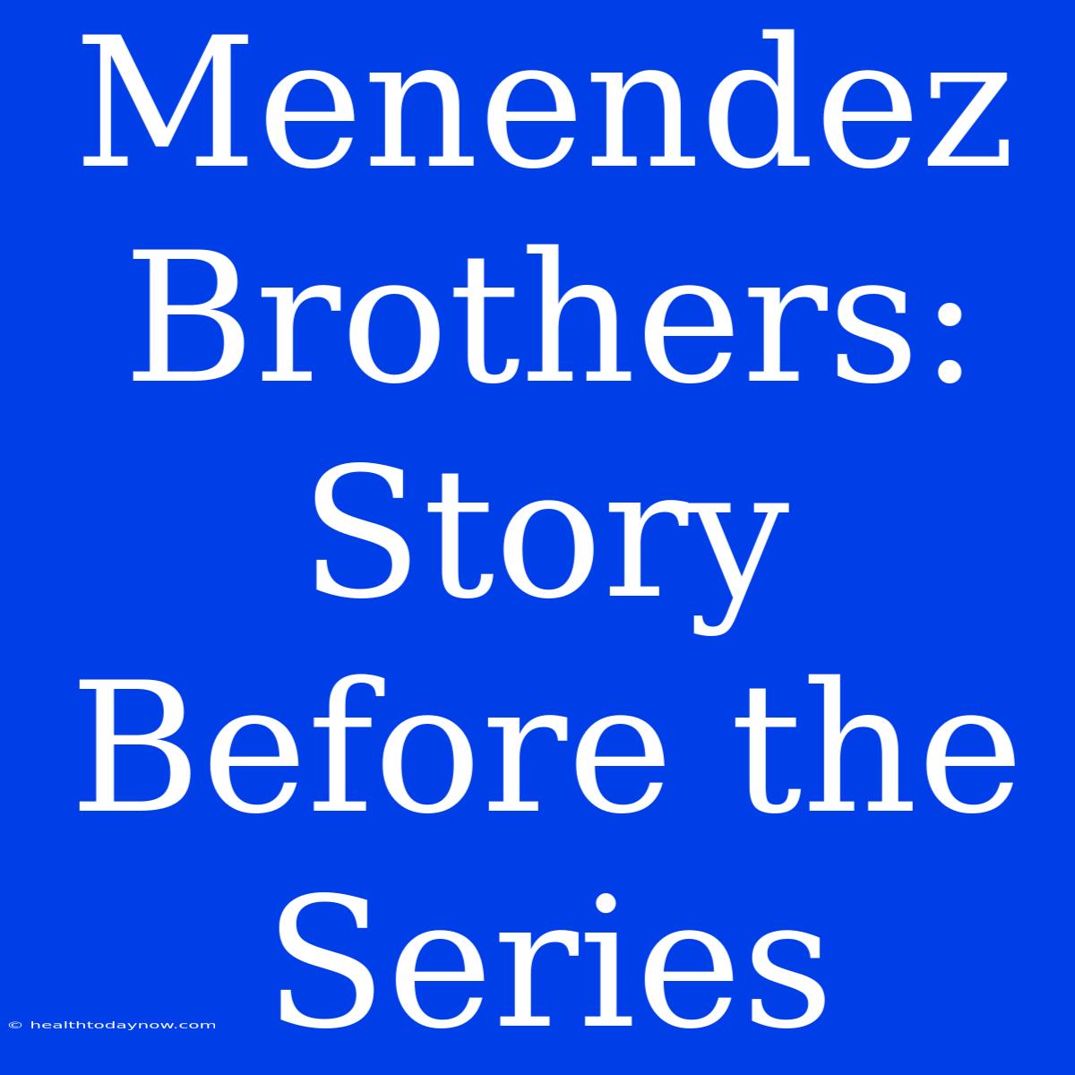 Menendez Brothers: Story Before The Series