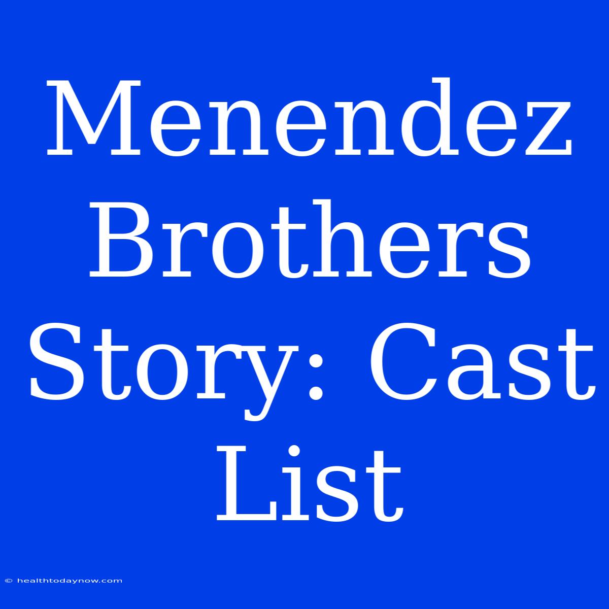 Menendez Brothers Story: Cast List