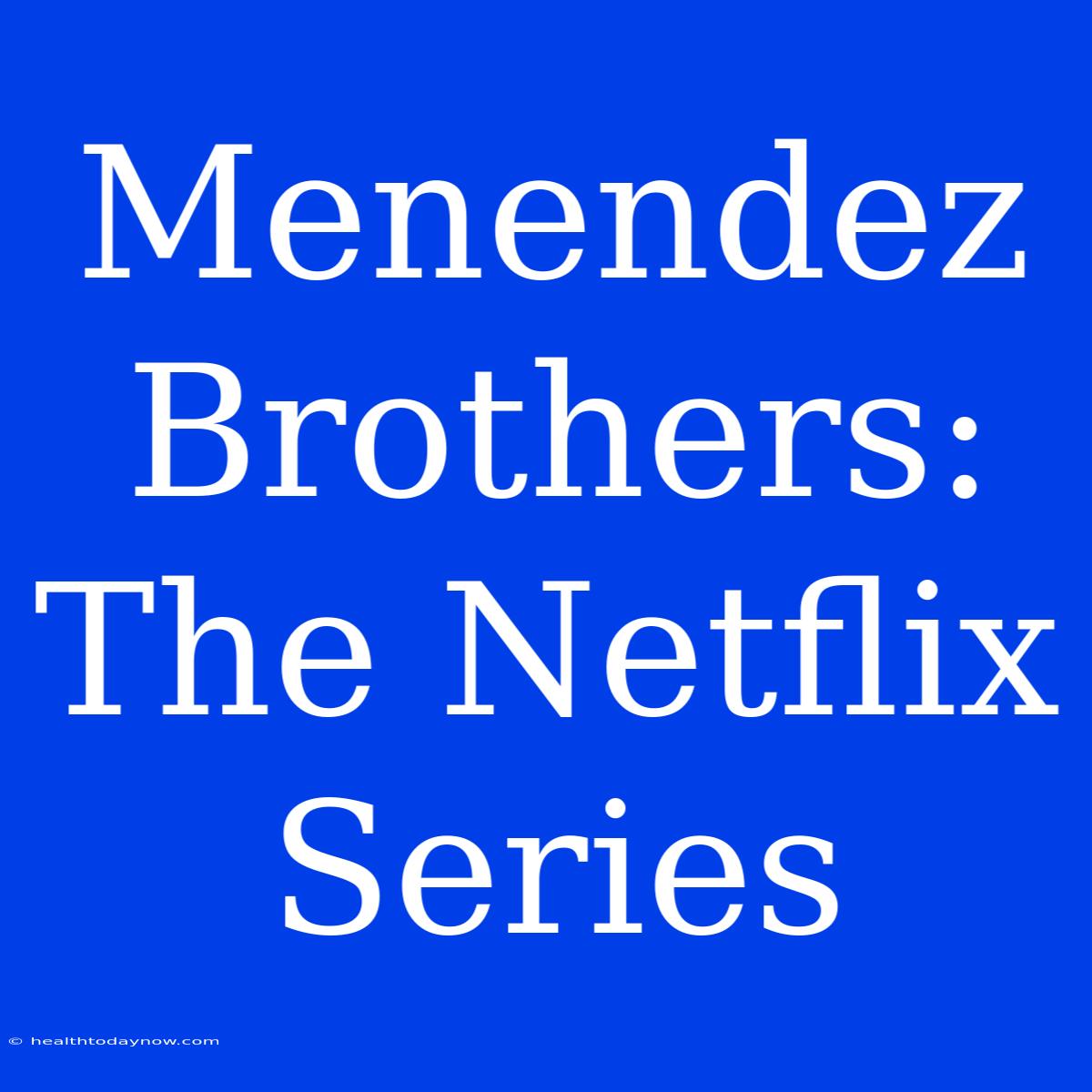 Menendez Brothers: The Netflix Series 