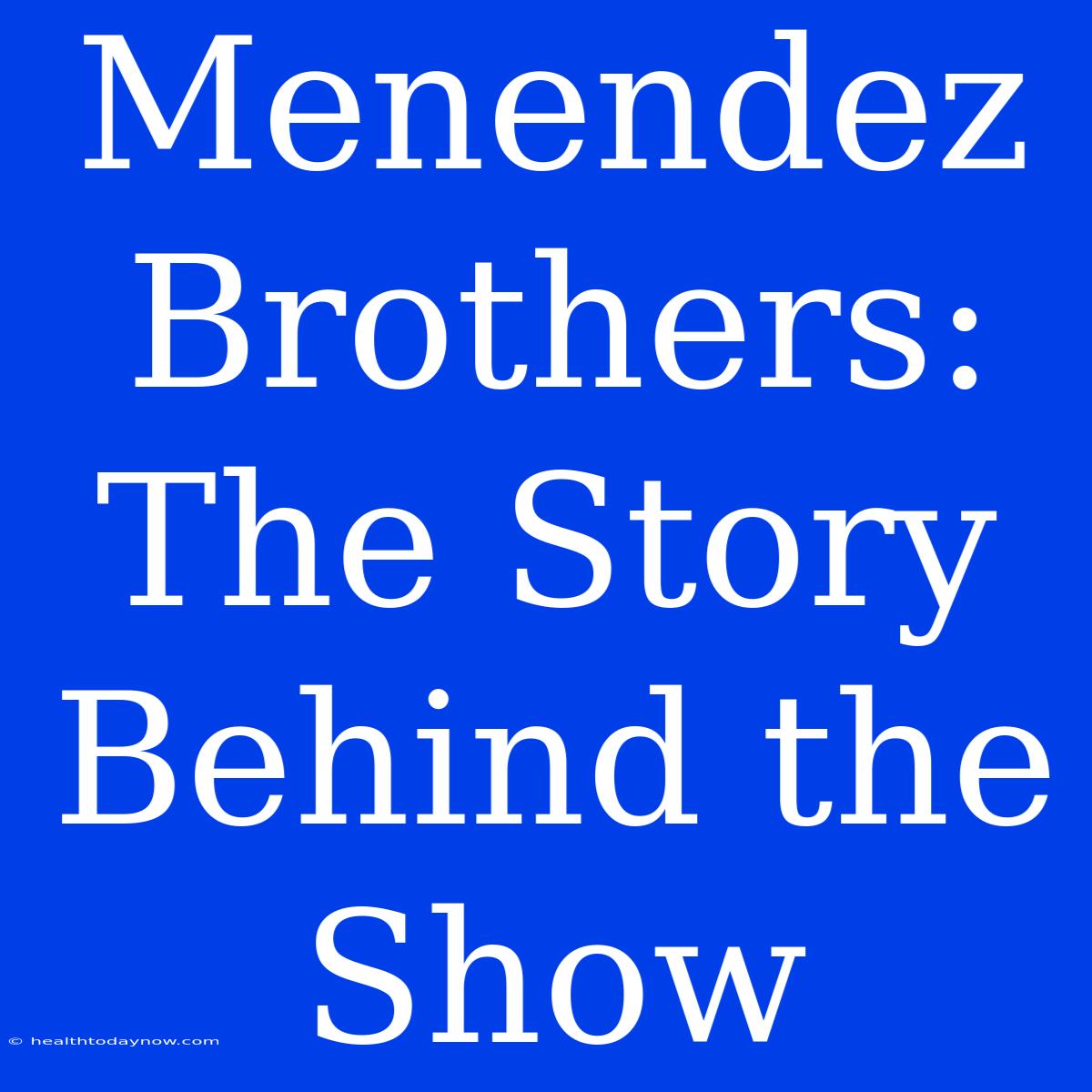 Menendez Brothers: The Story Behind The Show 