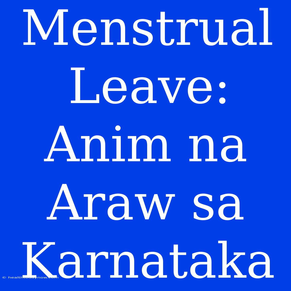 Menstrual Leave: Anim Na Araw Sa Karnataka