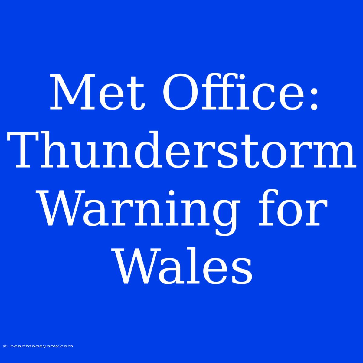 Met Office: Thunderstorm Warning For Wales