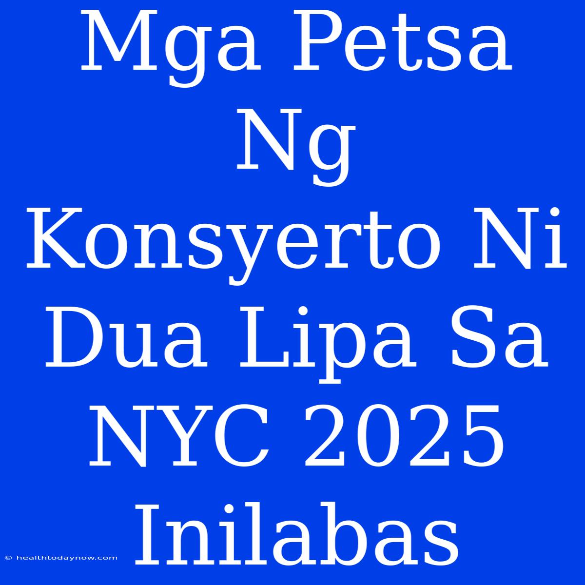 Mga Petsa Ng Konsyerto Ni Dua Lipa Sa NYC 2025 Inilabas