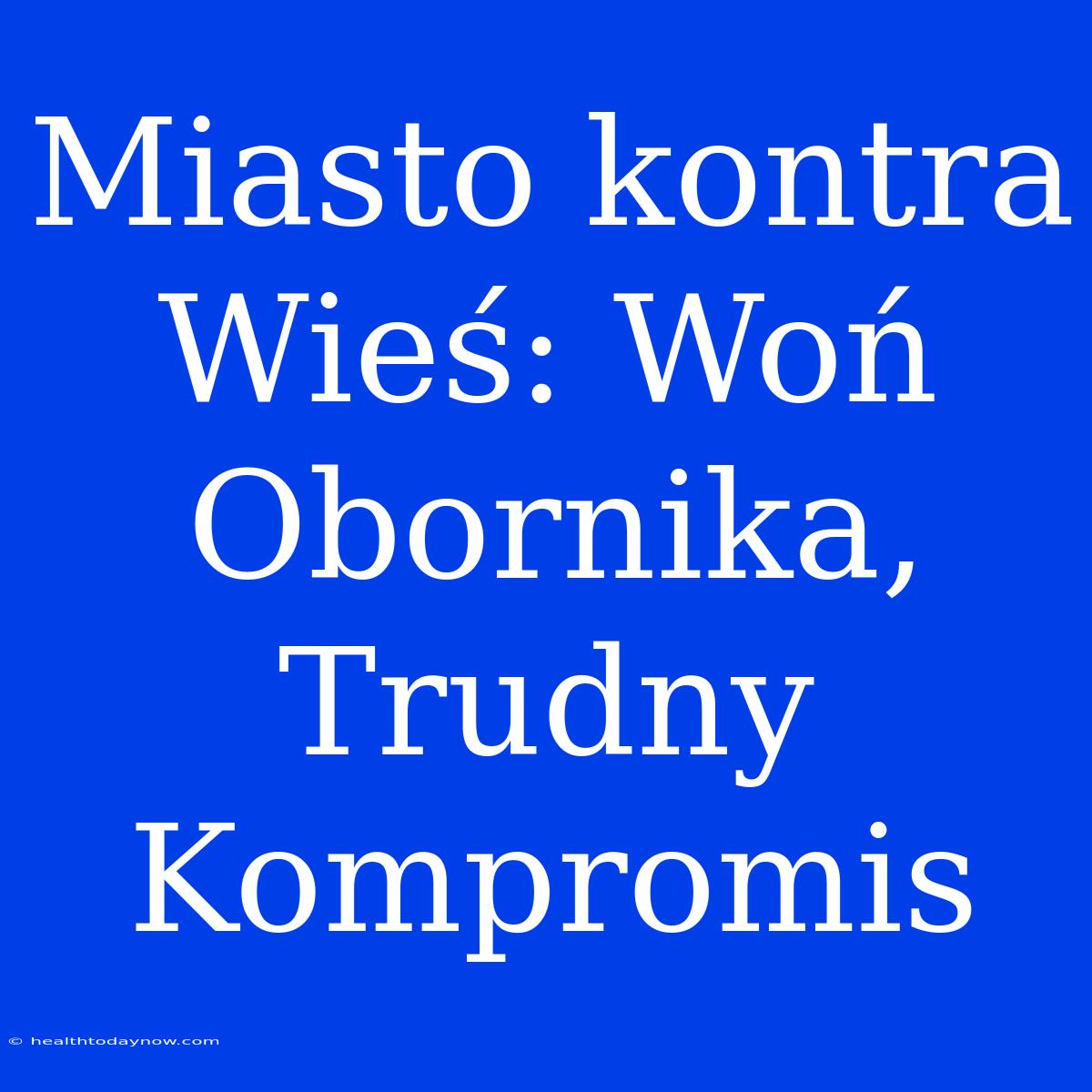 Miasto Kontra Wieś: Woń Obornika, Trudny Kompromis