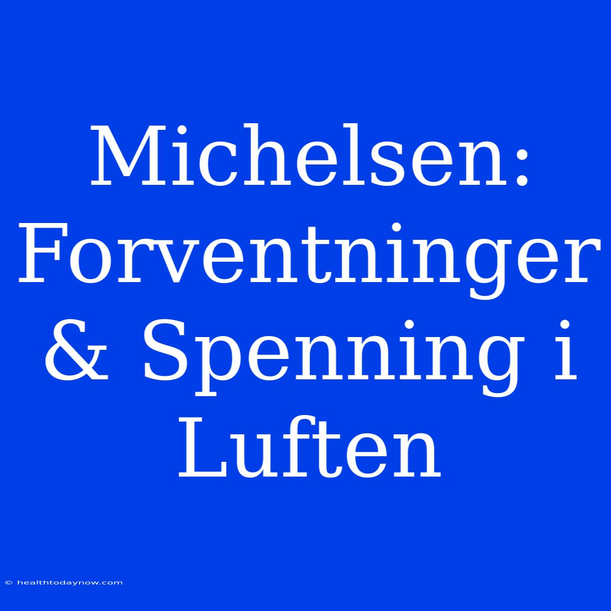 Michelsen: Forventninger & Spenning I Luften 