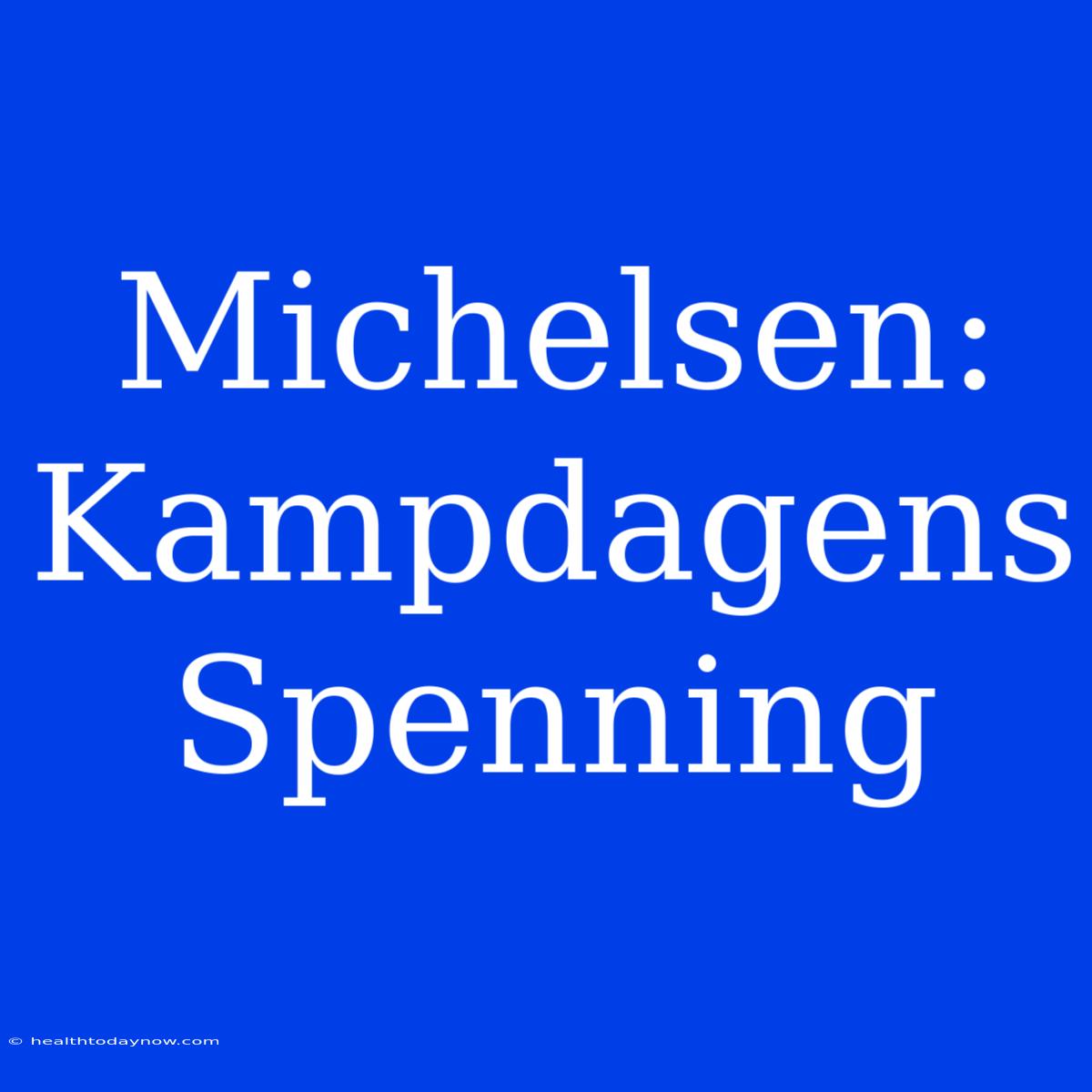 Michelsen: Kampdagens Spenning