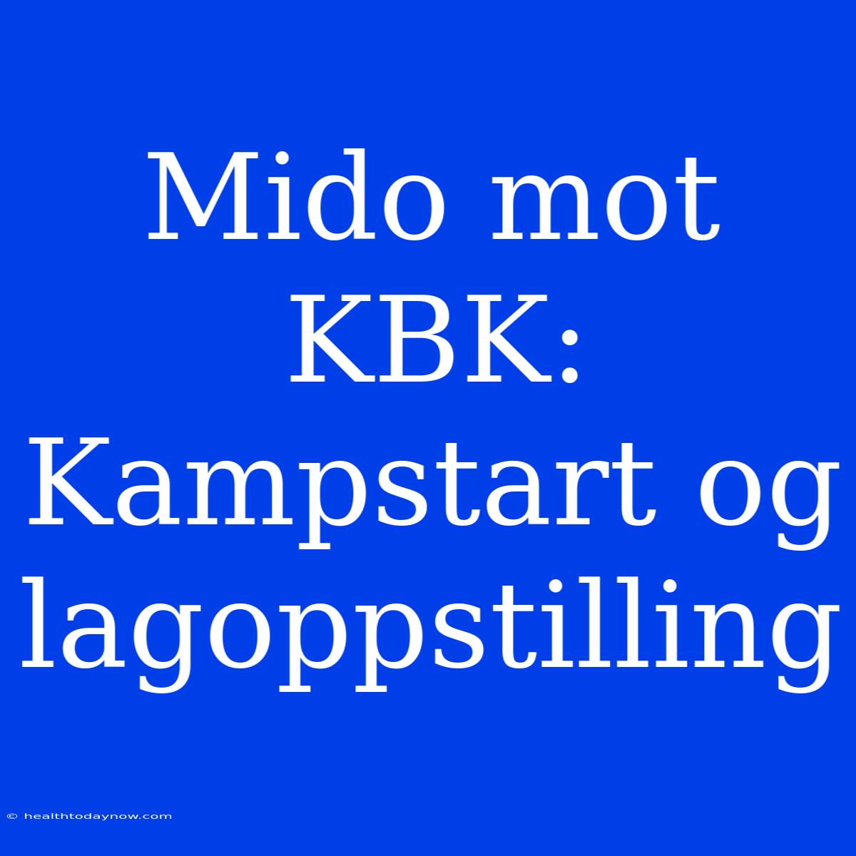 Mido Mot KBK: Kampstart Og Lagoppstilling