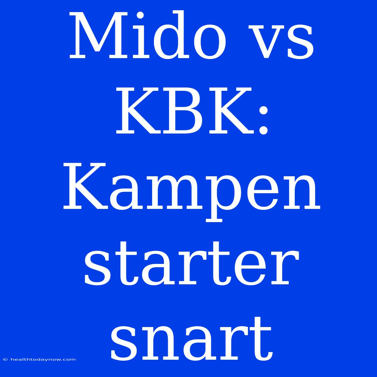 Mido Vs KBK: Kampen Starter Snart