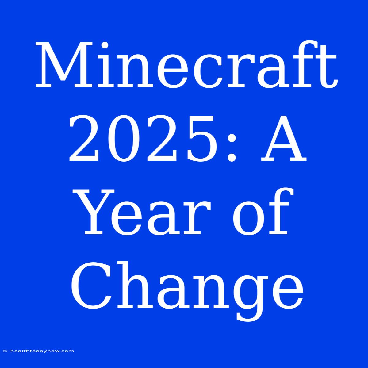 Minecraft 2025: A Year Of Change