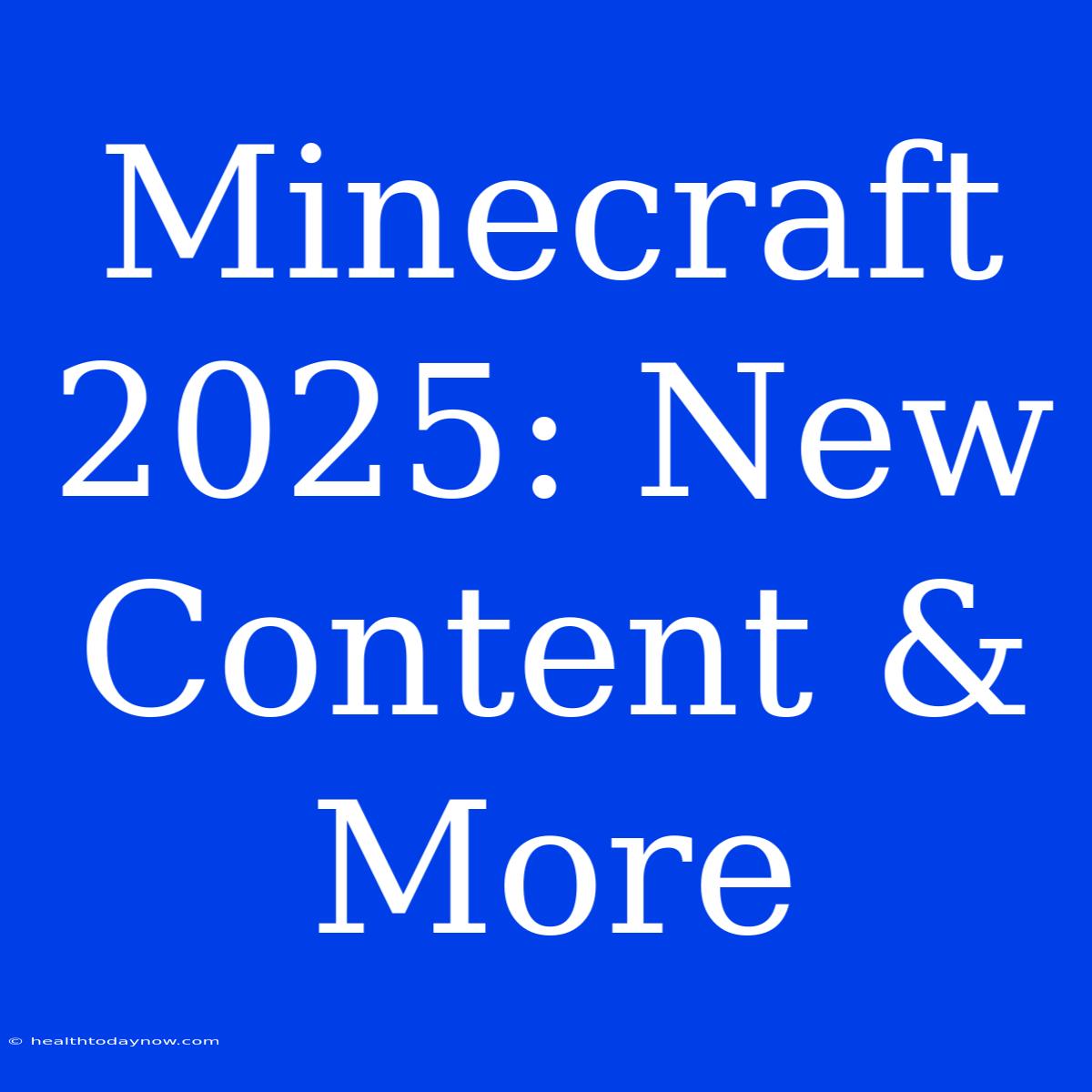 Minecraft 2025: New Content & More