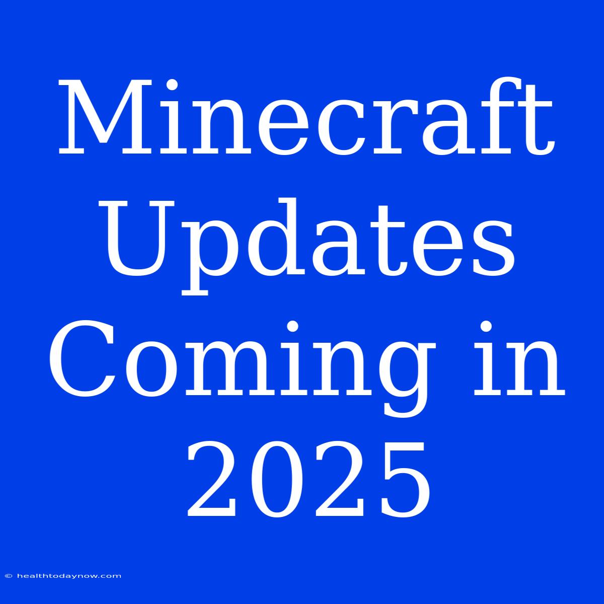 Minecraft Updates Coming In 2025