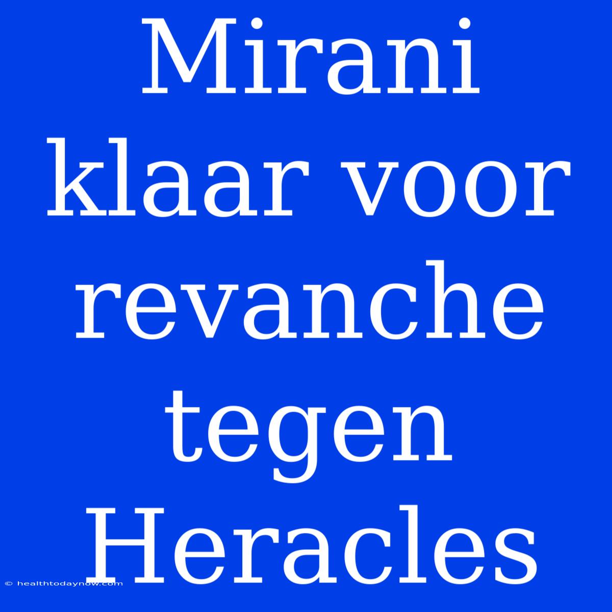 Mirani Klaar Voor Revanche Tegen Heracles