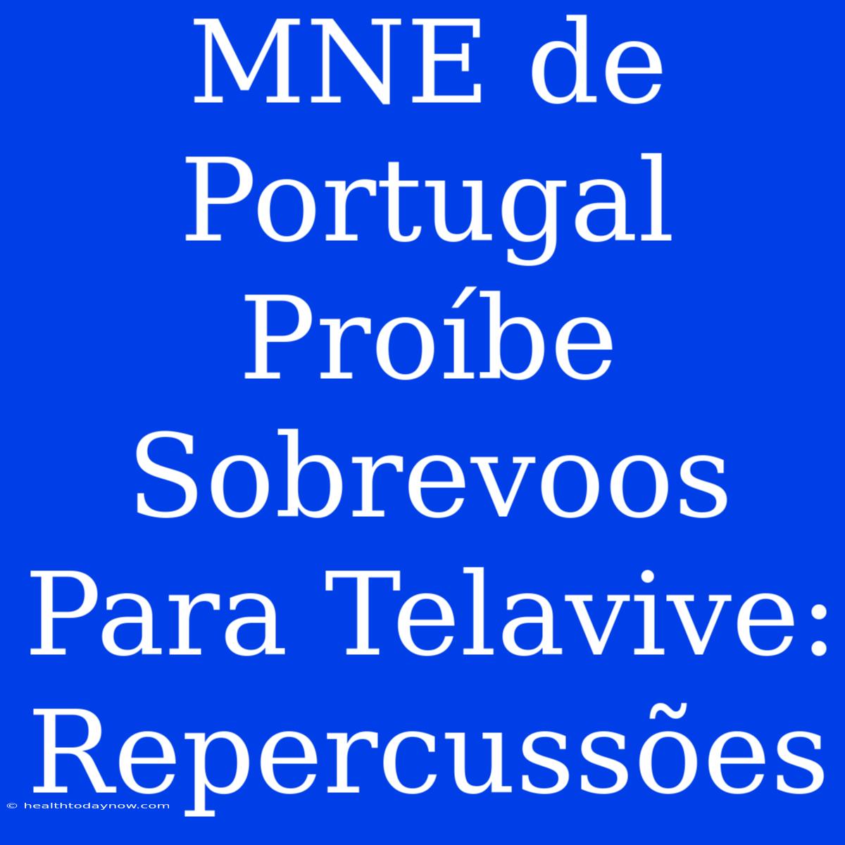 MNE De Portugal Proíbe Sobrevoos Para Telavive: Repercussões