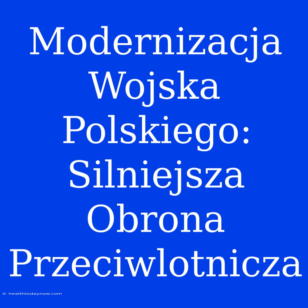 Modernizacja Wojska Polskiego: Silniejsza Obrona Przeciwlotnicza