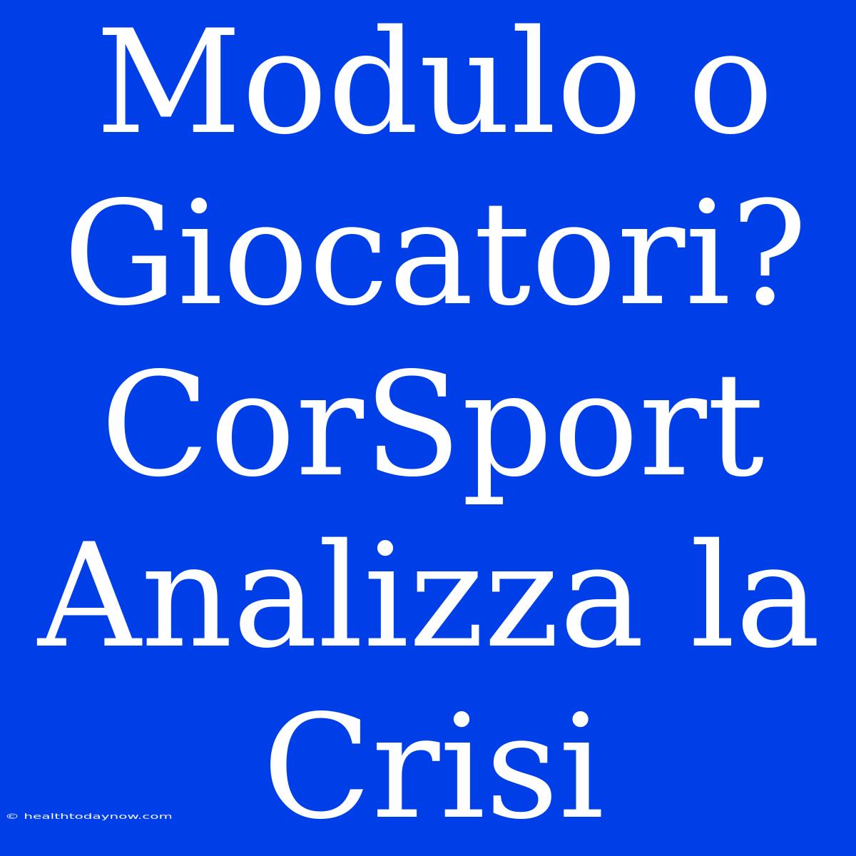 Modulo O Giocatori? CorSport Analizza La Crisi