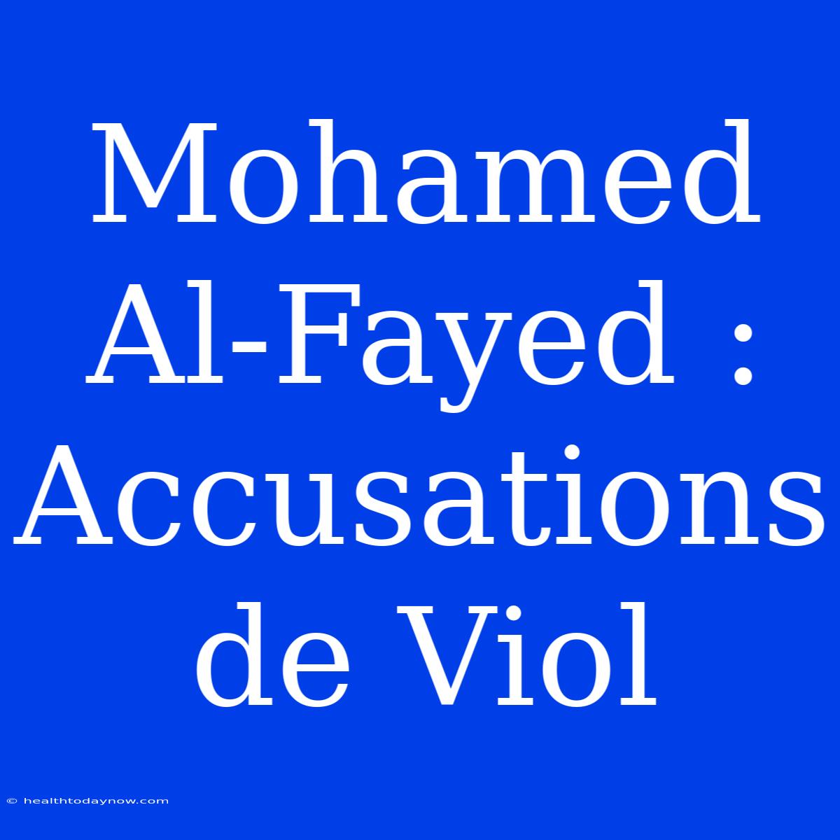 Mohamed Al-Fayed : Accusations De Viol 