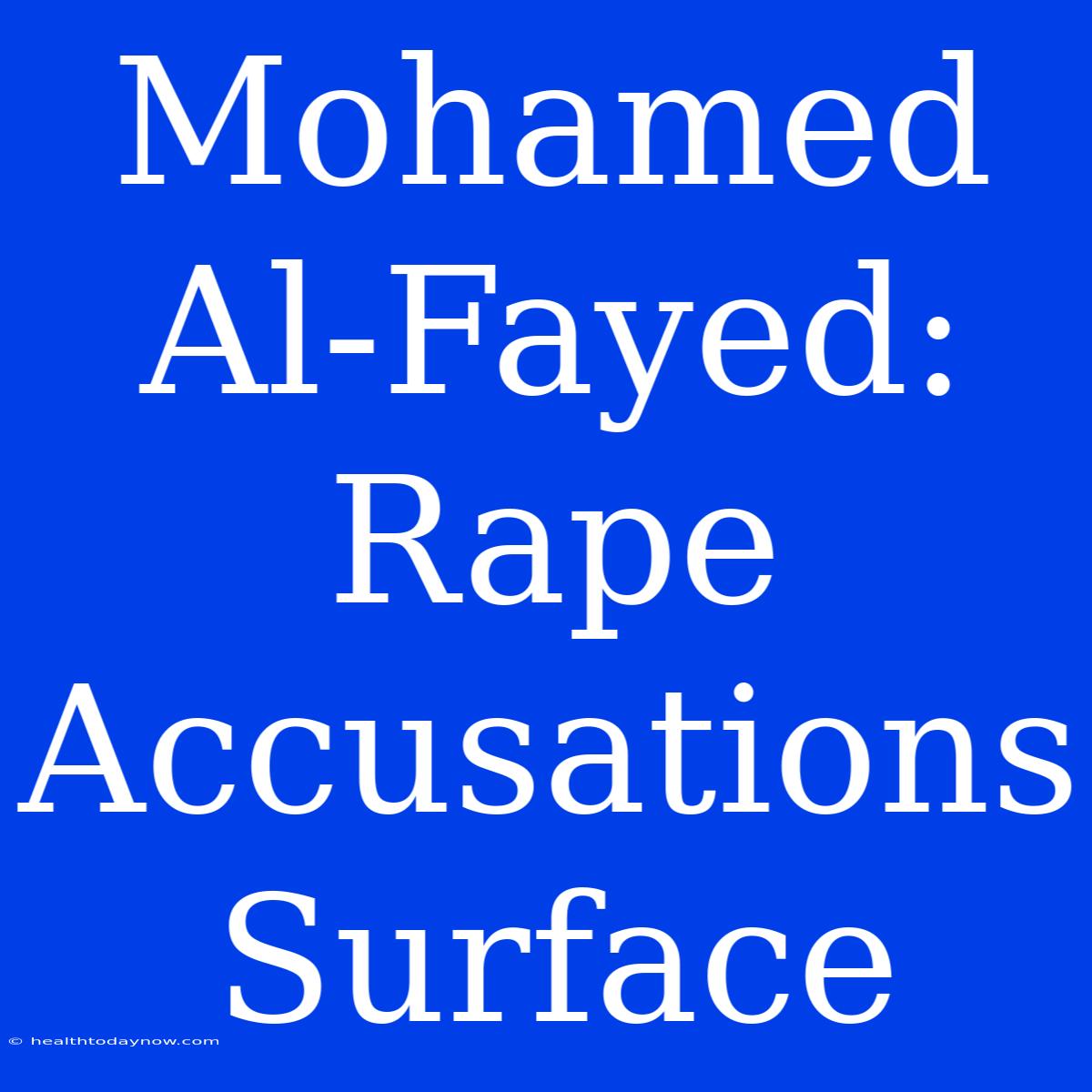 Mohamed Al-Fayed: Rape Accusations Surface