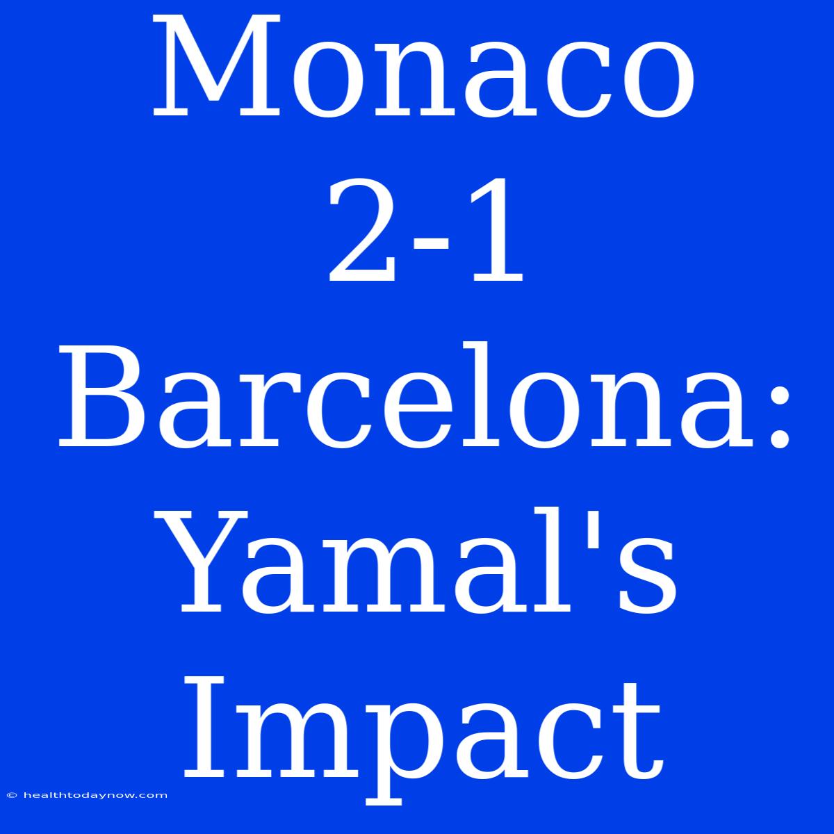 Monaco 2-1 Barcelona: Yamal's Impact