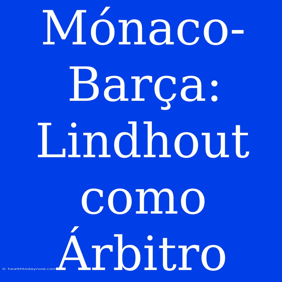 Mónaco-Barça: Lindhout Como Árbitro