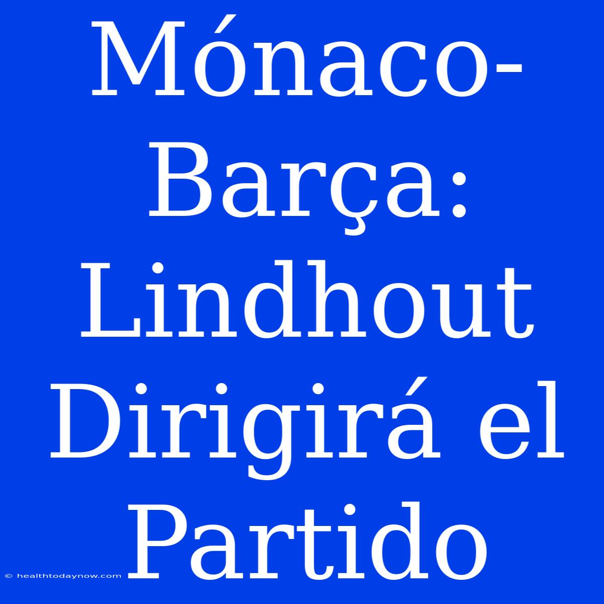 Mónaco-Barça: Lindhout Dirigirá El Partido