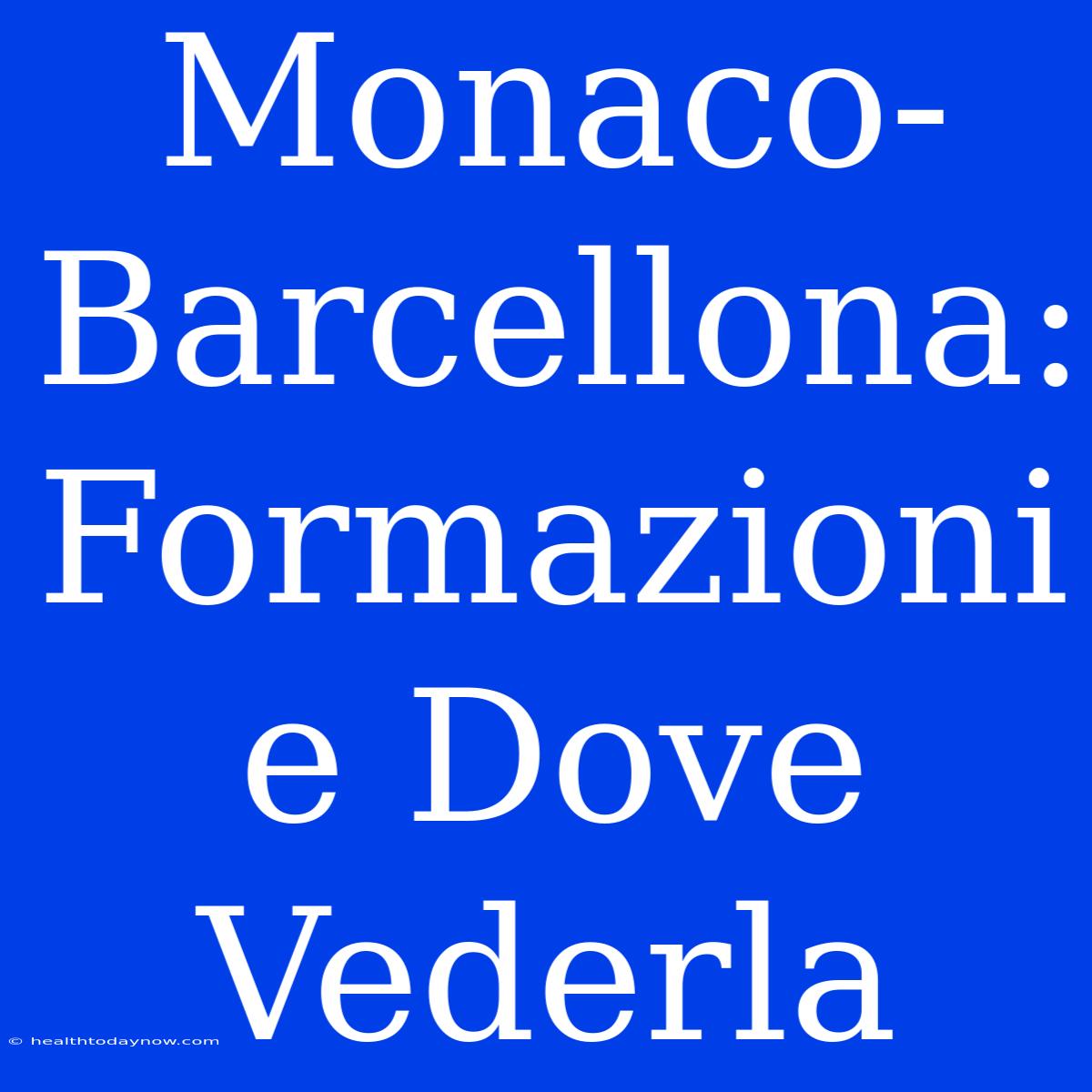 Monaco-Barcellona: Formazioni E Dove Vederla