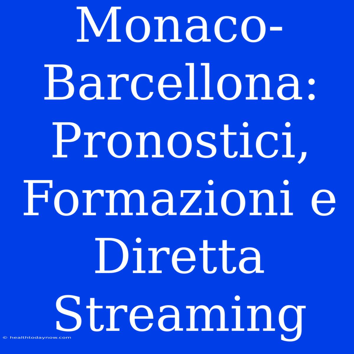 Monaco-Barcellona: Pronostici, Formazioni E Diretta Streaming