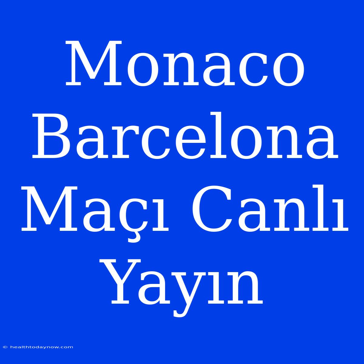 Monaco Barcelona Maçı Canlı Yayın