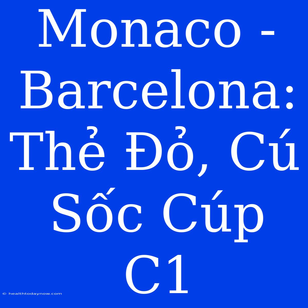 Monaco - Barcelona: Thẻ Đỏ, Cú Sốc Cúp C1