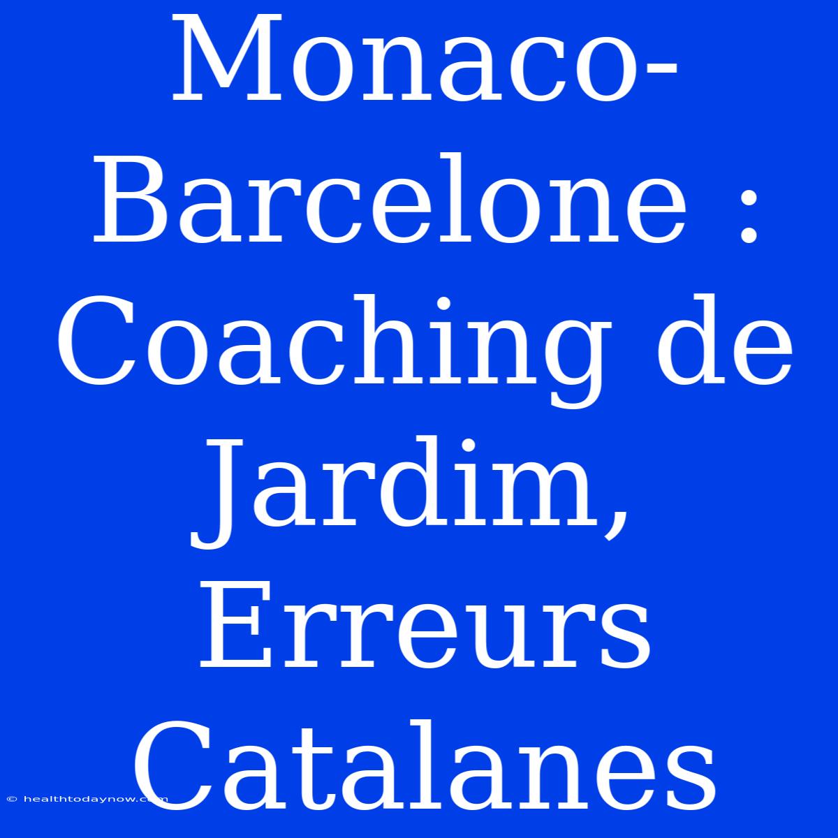 Monaco-Barcelone : Coaching De Jardim, Erreurs Catalanes