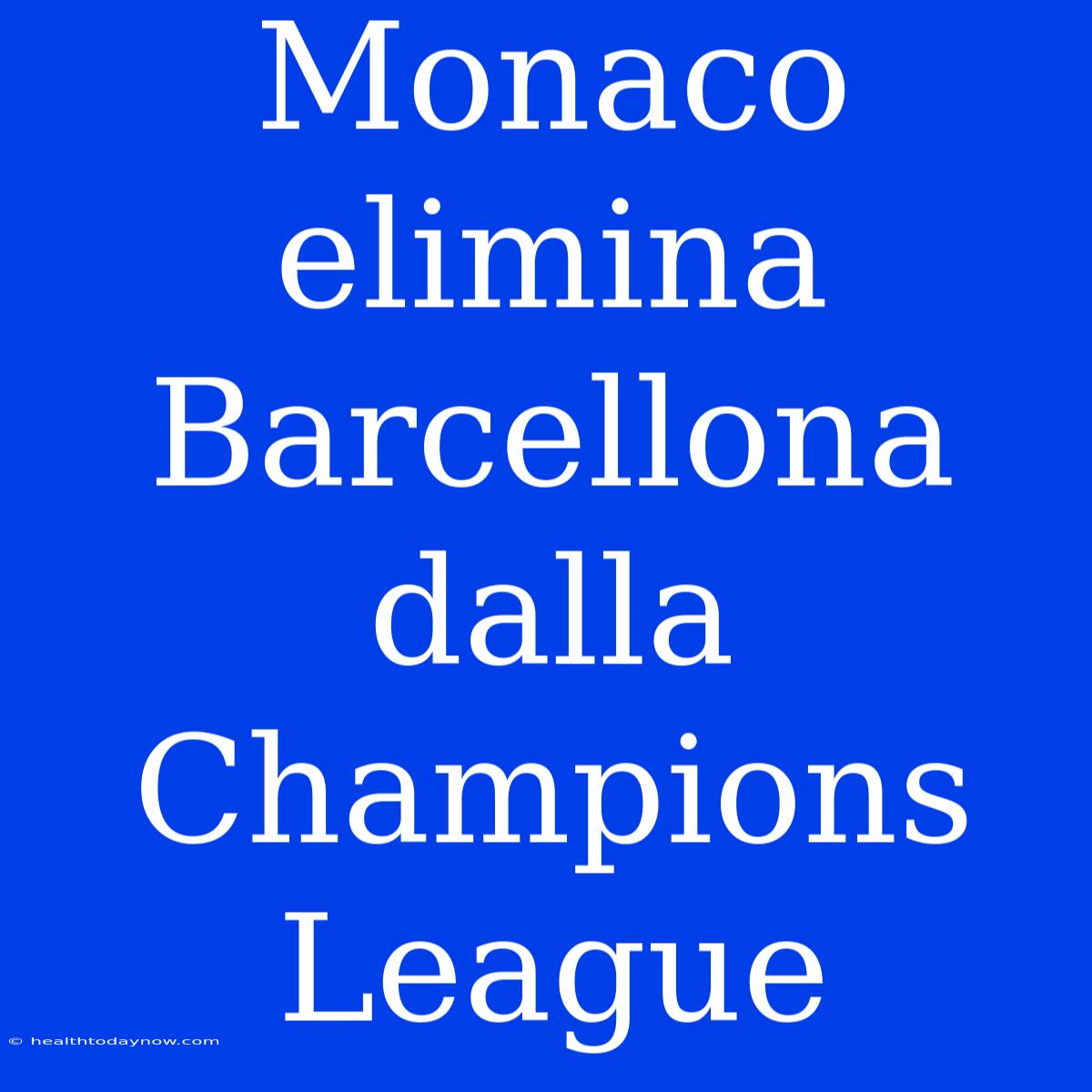 Monaco Elimina Barcellona Dalla Champions League