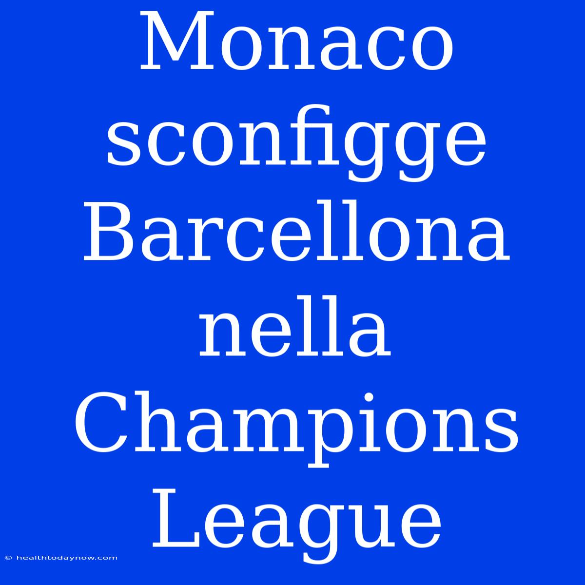 Monaco Sconfigge Barcellona Nella Champions League 